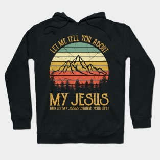 Vintage Christian Let Me Tell You About My Jesus And Let My Jesus Change Your Life Hoodie